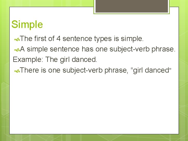 Simple The first of 4 sentence types is simple. A simple sentence has one
