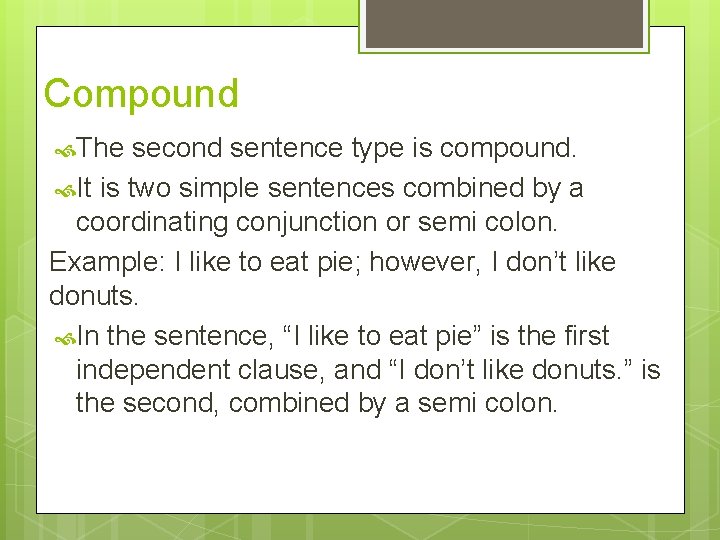 Compound The second sentence type is compound. It is two simple sentences combined by
