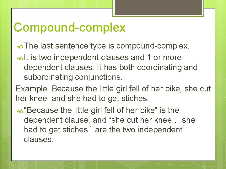 Compound-complex The last sentence type is compound-complex. It is two independent clauses and 1