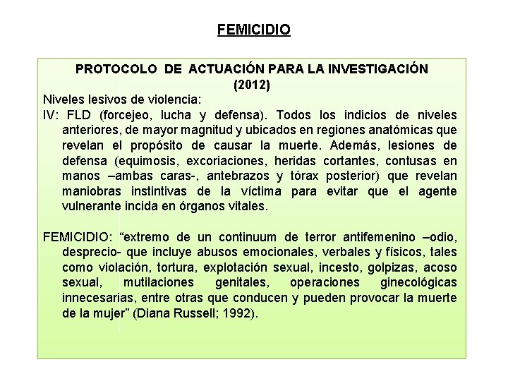 FEMICIDIO PROTOCOLO DE ACTUACIÓN PARA LA INVESTIGACIÓN (2012) Niveles lesivos de violencia: IV: FLD