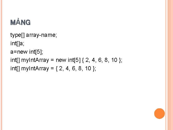 MẢNG type[] array-name; int[]a; a=new int[5]; int[] my. Int. Array = new int[5] {