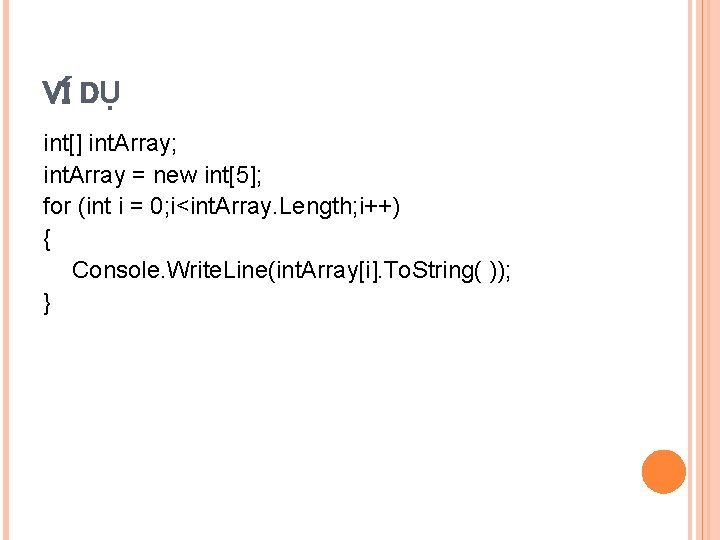 VÍ DỤ int[] int. Array; int. Array = new int[5]; for (int i =