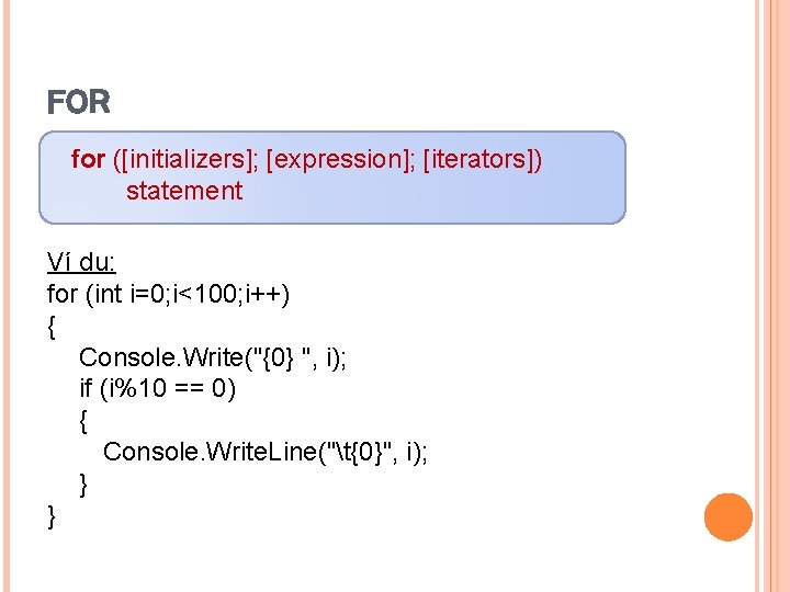 FOR for ([initializers]; [expression]; [iterators]) statement Ví dụ: for (int i=0; i<100; i++) {