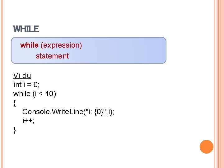 WHILE while (expression) statement Ví dụ int i = 0; while (i < 10)
