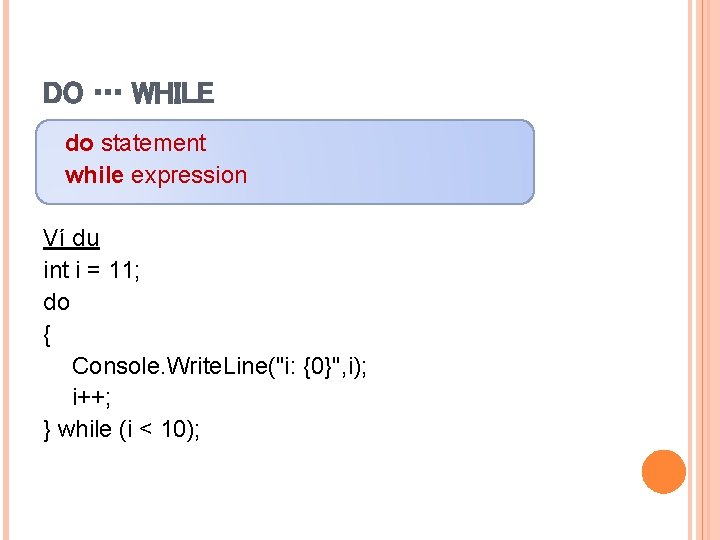 DO … WHILE do statement while expression Ví dụ int i = 11; do