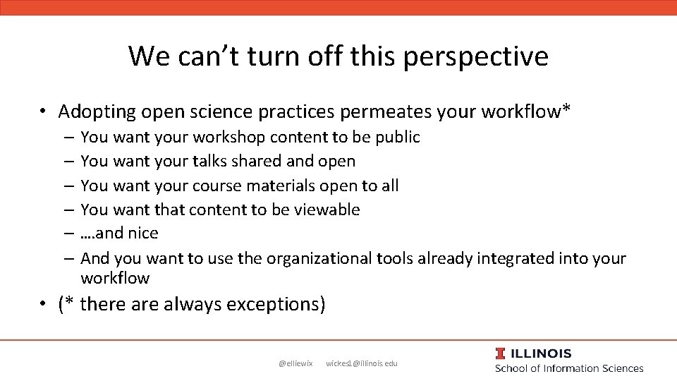 We can’t turn off this perspective • Adopting open science practices permeates your workflow*