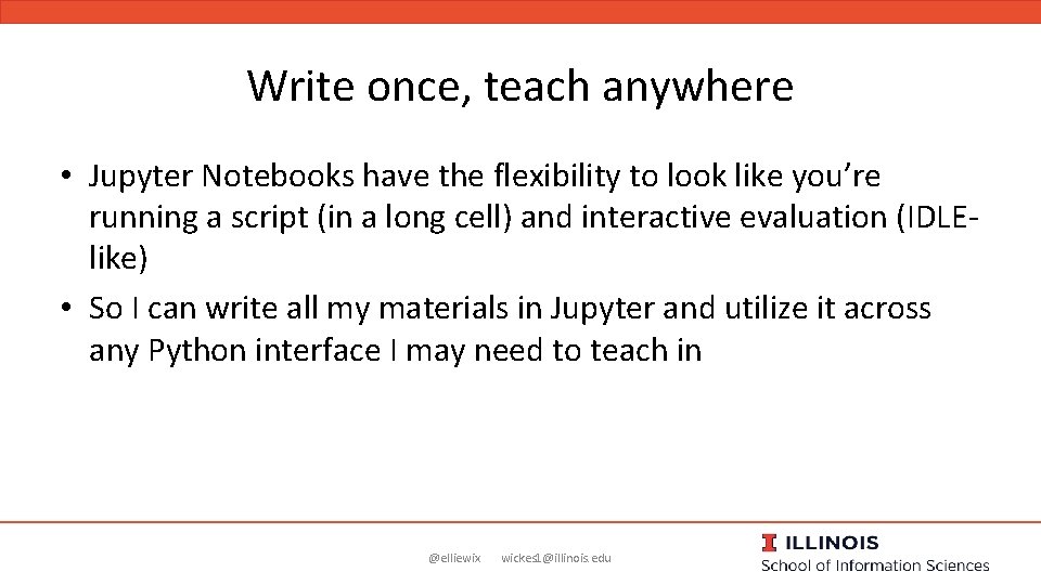 Write once, teach anywhere • Jupyter Notebooks have the flexibility to look like you’re