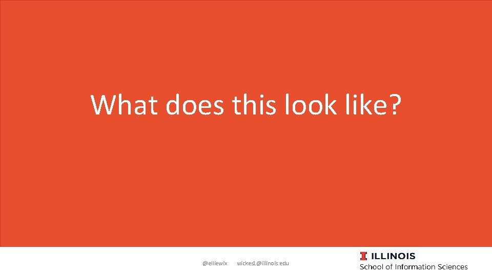 What does this look like? @elliewix wickes 1@illinois. edu 