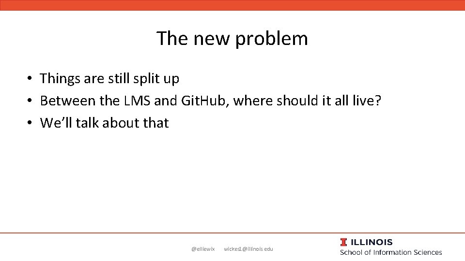 The new problem • Things are still split up • Between the LMS and