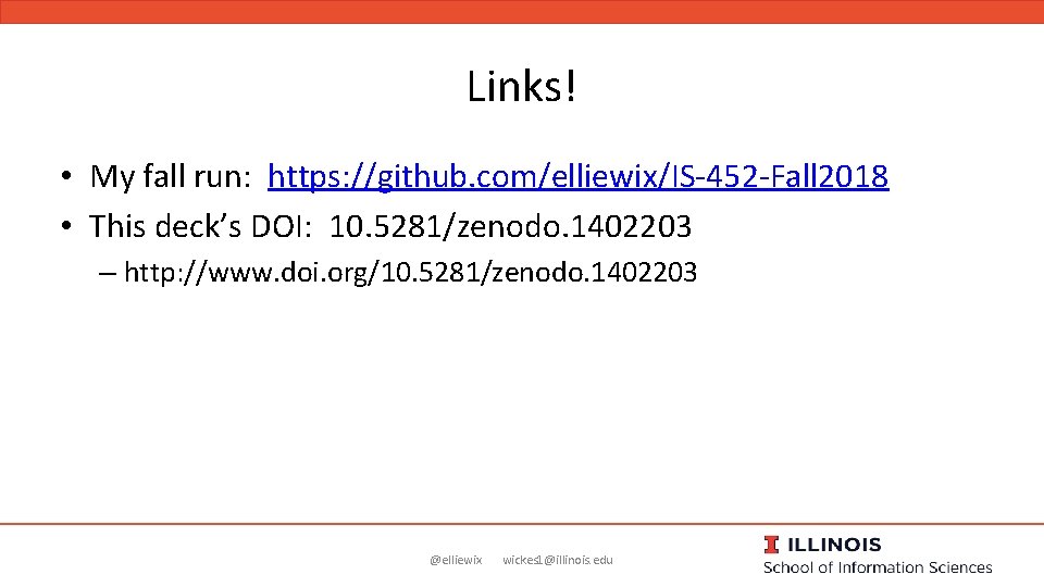 Links! • My fall run: https: //github. com/elliewix/IS-452 -Fall 2018 • This deck’s DOI: