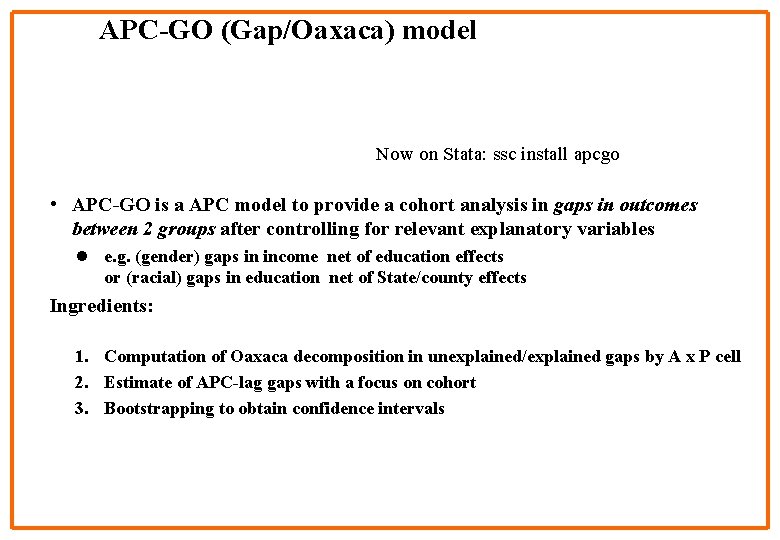 APC-GO (Gap/Oaxaca) model Now on Stata: ssc install apcgo • APC-GO is a APC