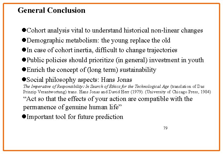 General Conclusion l. Cohort analysis vital to understand historical non-linear changes l. Demographic metabolism: