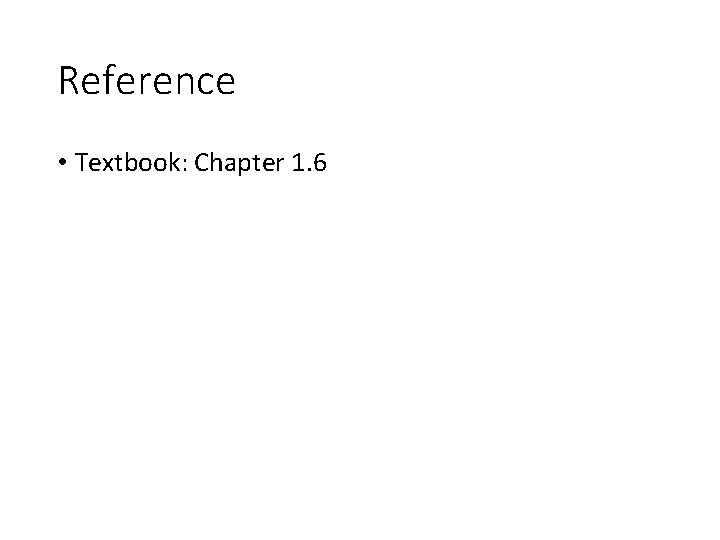 Reference • Textbook: Chapter 1. 6 