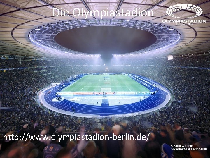 Die Olympiastadion http: //www. olympiastadion-berlin. de/ Die Olympiastadion http: //www. olympiastadion-berlin. de/