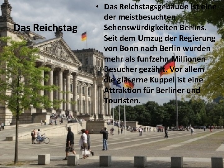 Das Reichstag • Das Reichstagsgebäude ist eine der meistbesuchten Sehenswürdigkeiten Berlins. Seit dem Umzug Das Reichstag • Das Reichstagsgebäude ist eine der meistbesuchten Sehenswürdigkeiten Berlins. Seit dem Umzug