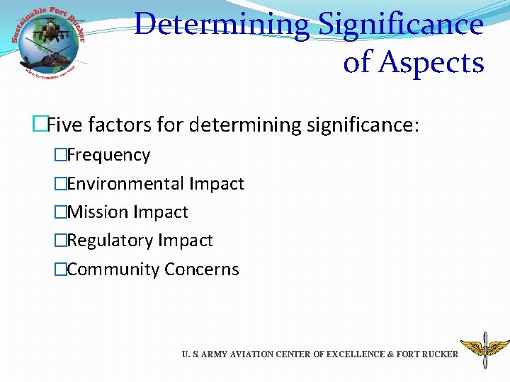 Determining Significance of Aspects �Five factors for determining significance: �Frequency �Environmental Impact �Mission Impact