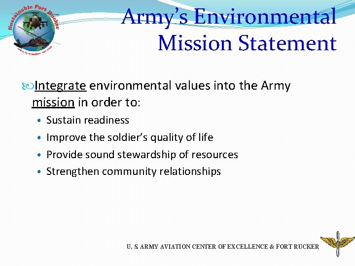 Army’s Environmental Mission Statement Integrate environmental values into the Army mission in order to: