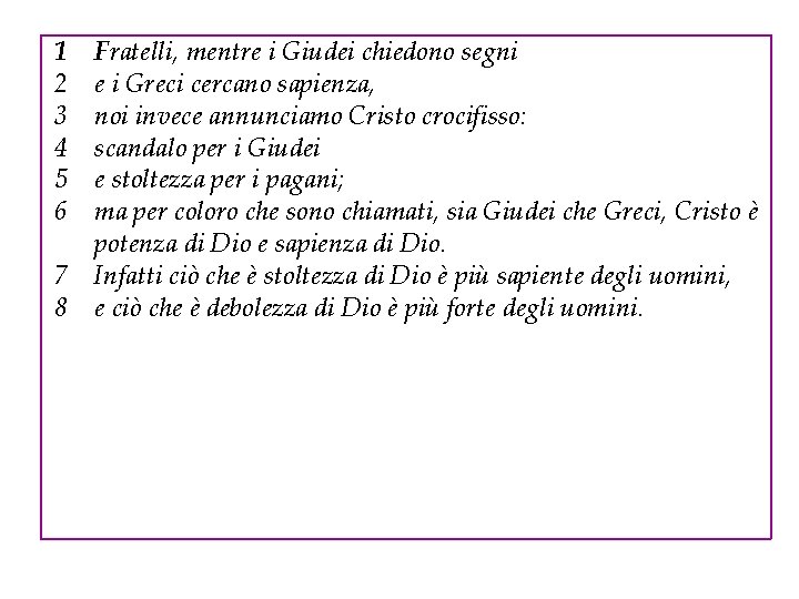 1 2 3 4 5 6 Fratelli, mentre i Giudei chiedono segni e i