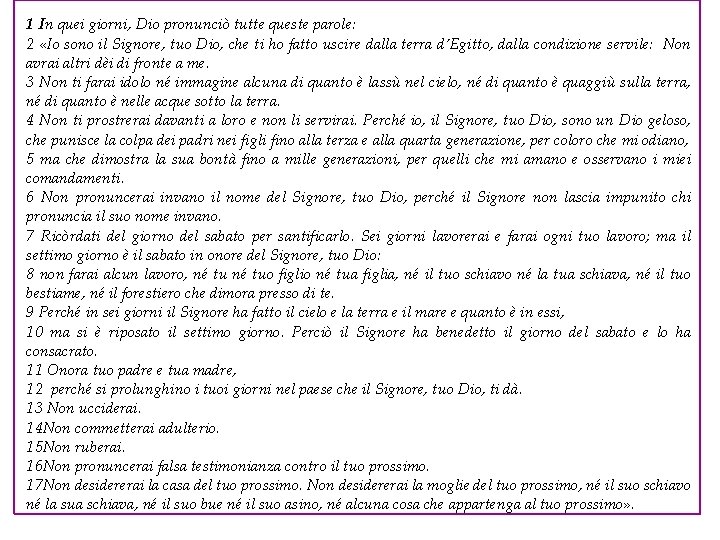 1 In quei giorni, Dio pronunciò tutte queste parole: 2 «Io sono il Signore,