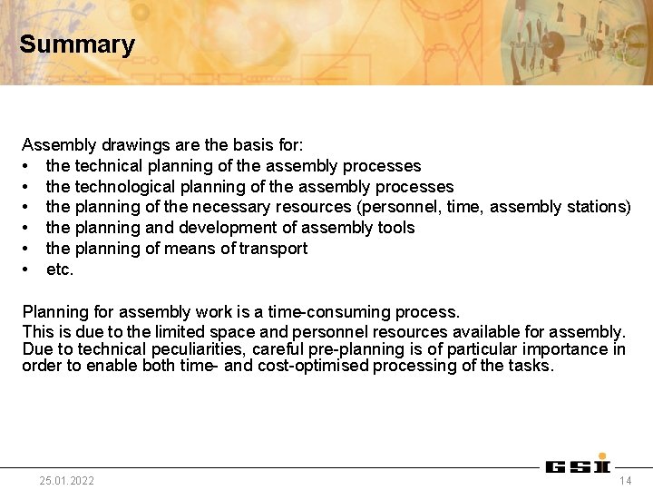 Summary Assembly drawings are the basis for: • the technical planning of the assembly
