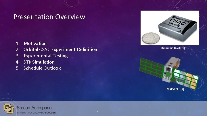 Presentation Overview 1. 2. 3. 4. 5. Motivation Orbital CSAC Experiment Definition Experimental Testing