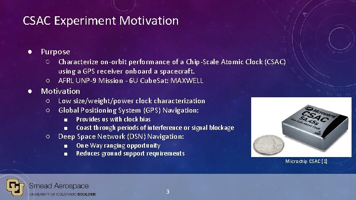 CSAC Experiment Motivation ● Purpose ○ Characterize on-orbit performance of a Chip-Scale Atomic Clock