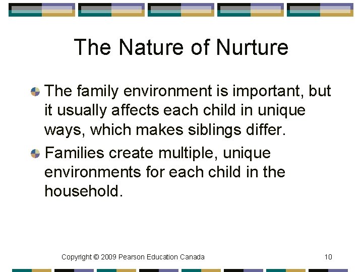 The Nature of Nurture The family environment is important, but it usually affects each