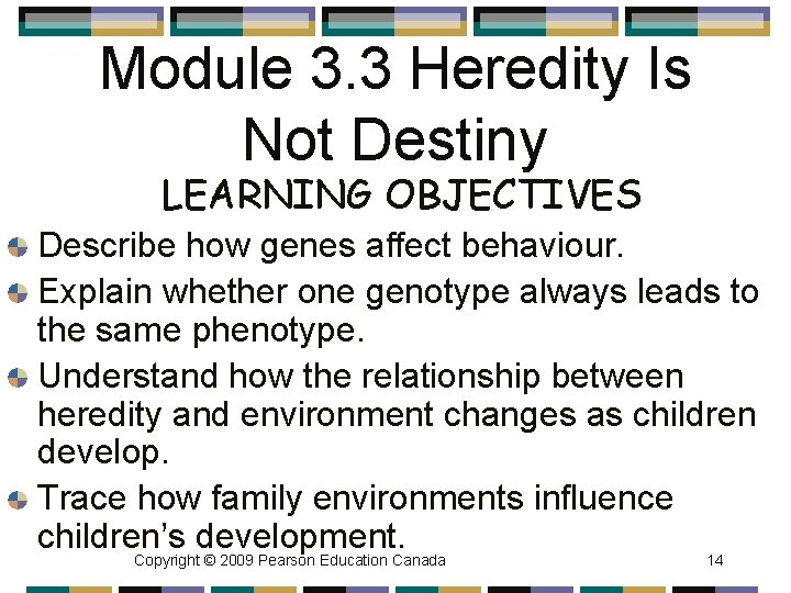 Module 3. 3 Heredity Is Not Destiny LEARNING OBJECTIVES Describe how genes affect behaviour.