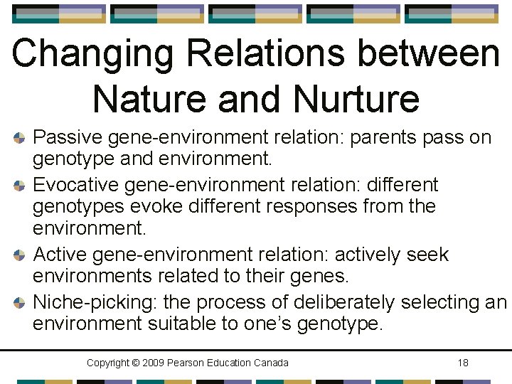 Changing Relations between Nature and Nurture Passive gene-environment relation: parents pass on genotype and