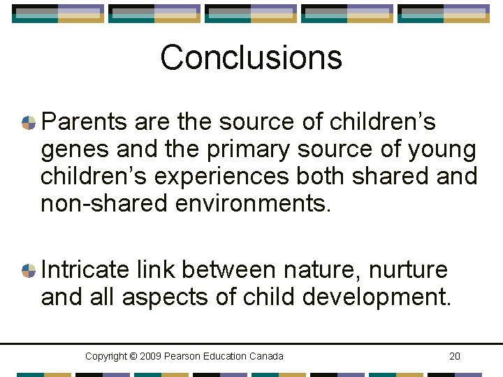 Conclusions Parents are the source of children’s genes and the primary source of young