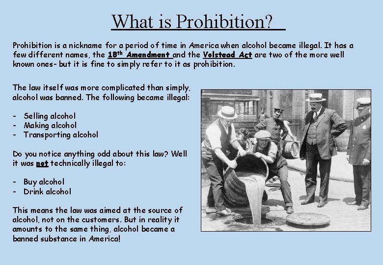 What is Prohibition? Prohibition is a nickname for a period of time in America