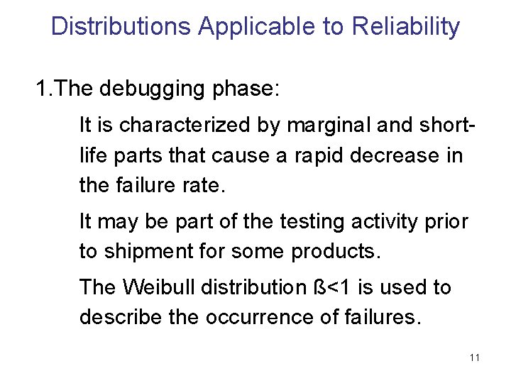 Distributions Applicable to Reliability 1. The debugging phase: It is characterized by marginal and
