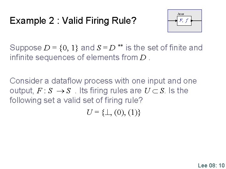 Example 2 : Valid Firing Rule? Suppose D = {0, 1} and S =