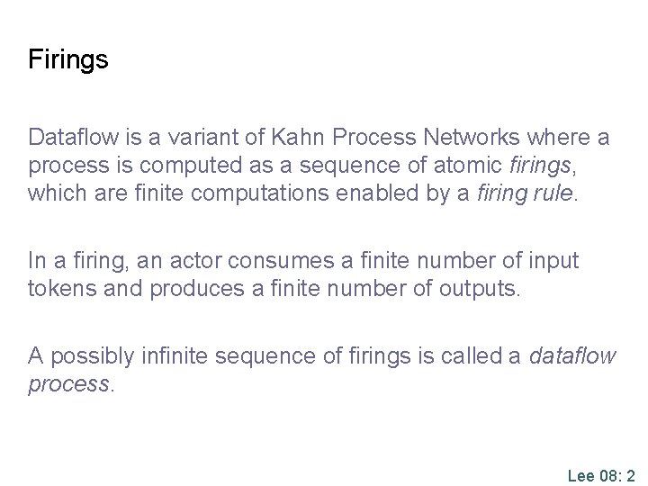 Firings Dataflow is a variant of Kahn Process Networks where a process is computed