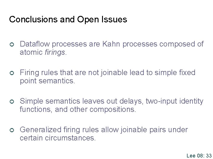 Conclusions and Open Issues ¢ Dataflow processes are Kahn processes composed of atomic firings.
