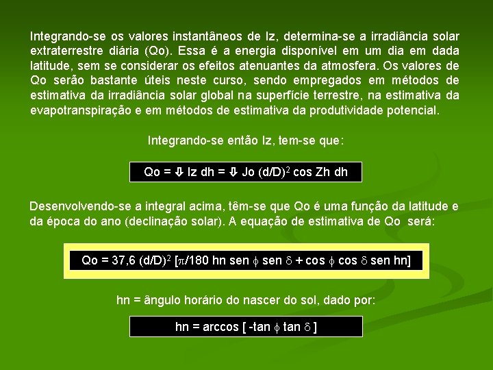 Integrando-se os valores instantâneos de Iz, determina-se a irradiância solar extraterrestre diária (Qo). Essa