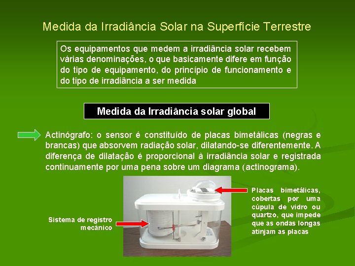 Medida da Irradiância Solar na Superfície Terrestre Os equipamentos que medem a irradiância solar