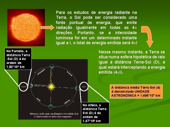Para os estudos de energia radiante na Terra, o Sol pode ser considerado uma