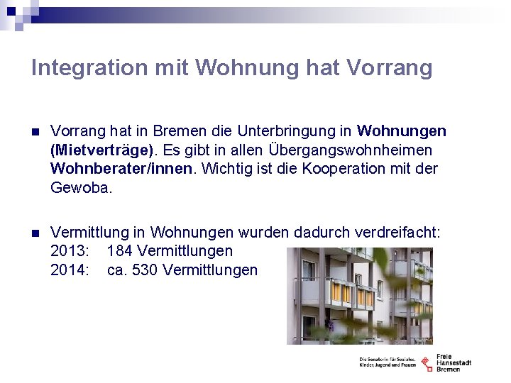 Integration mit Wohnung hat Vorrang n Vorrang hat in Bremen die Unterbringung in Wohnungen