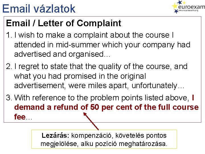 Email vázlatok Email / Letter of Complaint 1. I wish to make a complaint