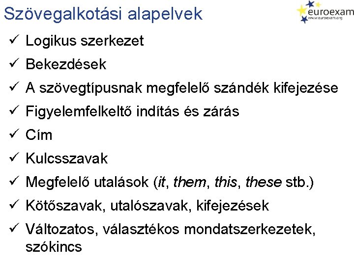 Szövegalkotási alapelvek ü Logikus szerkezet ü Bekezdések ü A szövegtípusnak megfelelő szándék kifejezése ü