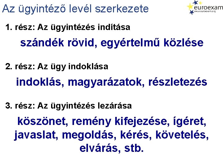 Az ügyintéző levél szerkezete 1. rész: Az ügyintézés indítása szándék rövid, egyértelmű közlése 2.