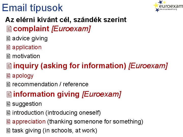 Email típusok Az elérni kívánt cél, szándék szerint complaint [Euroexam] advice giving application motivation