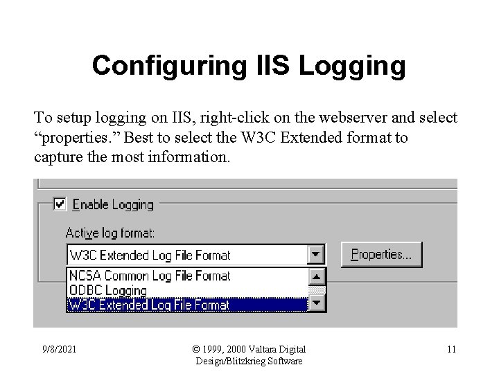 Configuring IIS Logging To setup logging on IIS, right-click on the webserver and select