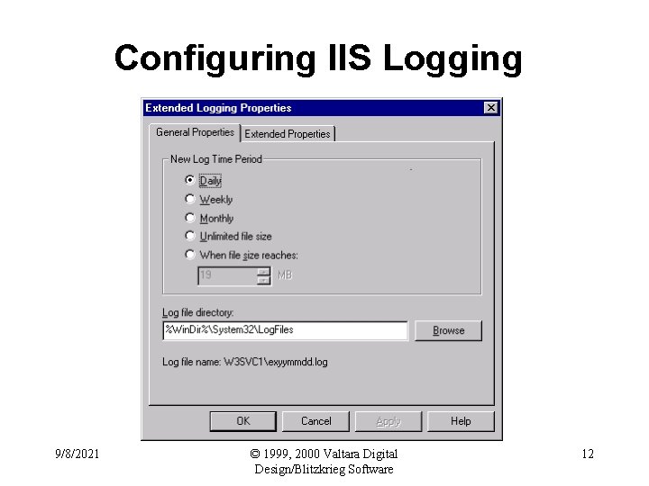 Configuring IIS Logging 9/8/2021 © 1999, 2000 Valtara Digital Design/Blitzkrieg Software 12 