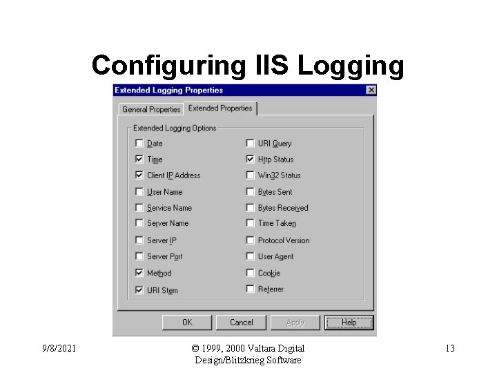 Configuring IIS Logging 9/8/2021 © 1999, 2000 Valtara Digital Design/Blitzkrieg Software 13 