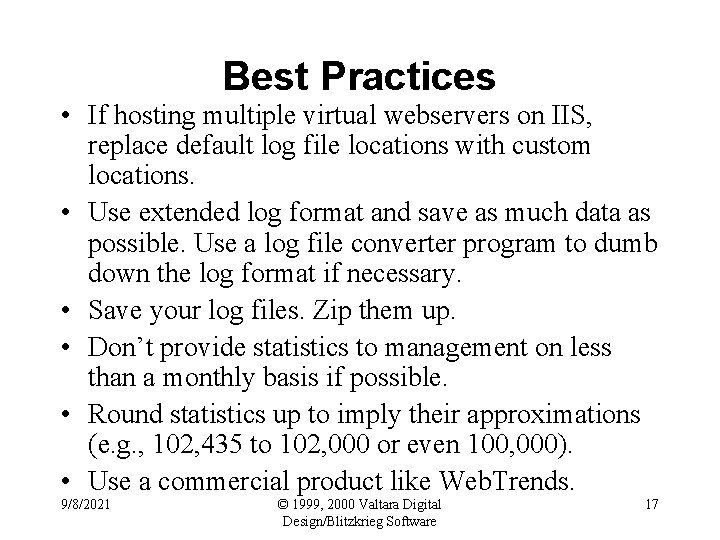 Best Practices • If hosting multiple virtual webservers on IIS, replace default log file