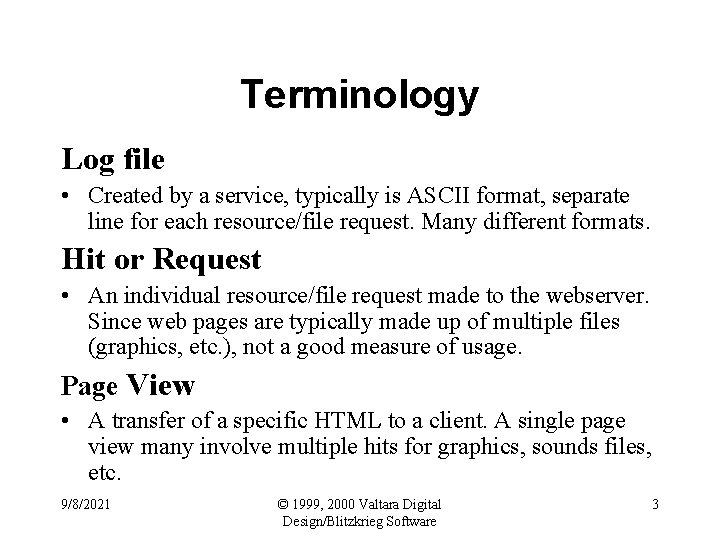 Terminology Log file • Created by a service, typically is ASCII format, separate line