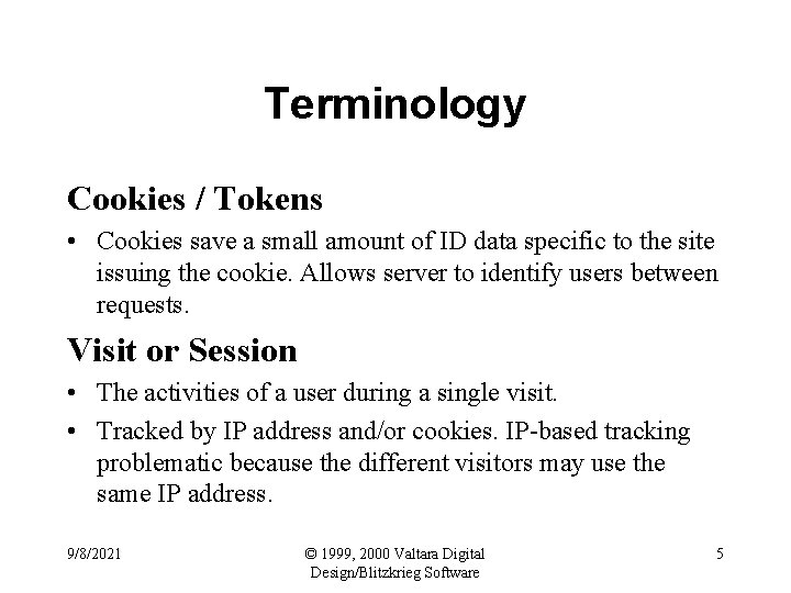 Terminology Cookies / Tokens • Cookies save a small amount of ID data specific