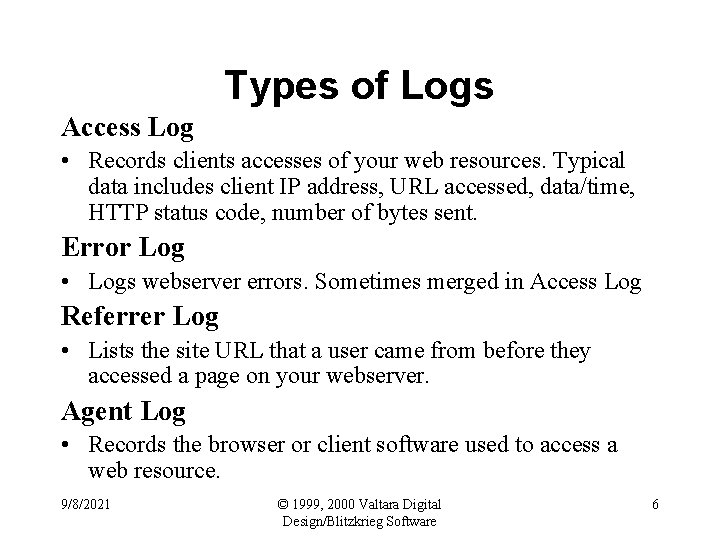 Types of Logs Access Log • Records clients accesses of your web resources. Typical